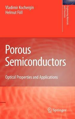 Porous Semiconductors: Optical Properties and Applications - Vladimir Kochergin,Helmut Föll - cover