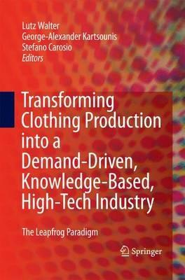 Transforming Clothing Production into a Demand-driven, Knowledge-based, High-tech Industry: The Leapfrog Paradigm - cover