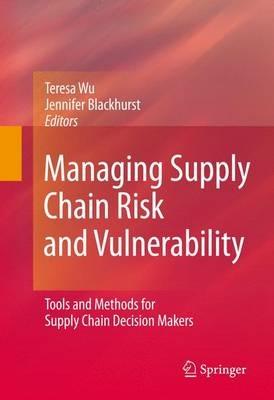 Managing Supply Chain Risk and Vulnerability: Tools and Methods for Supply Chain Decision Makers - cover