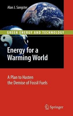 Energy for a Warming World: A Plan to Hasten the Demise of Fossil Fuels - Alan John Sangster - cover