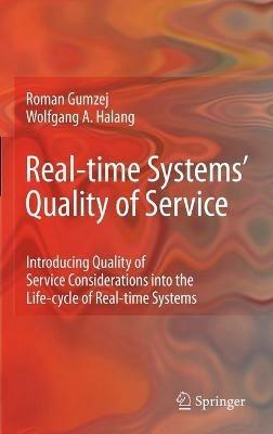 Real-time Systems' Quality of Service: Introducing Quality of Service Considerations in the Life Cycle of Real-time Systems - Roman Gumzej - cover