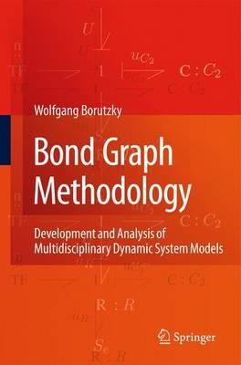 Bond Graph Methodology: Development and Analysis of Multidisciplinary Dynamic System Models - Wolfgang Borutzky - cover