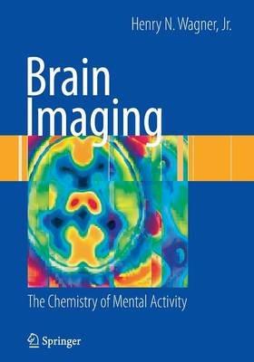 Brain Imaging: The Chemistry of Mental Activity - Henry N. Wagner - cover