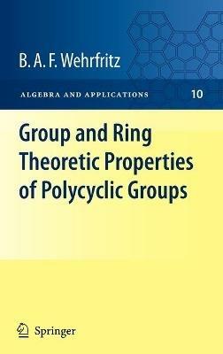 Group and Ring Theoretic Properties of Polycyclic Groups - B.A.F. Wehrfritz - cover
