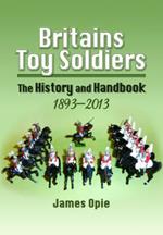 Britain's Toy Soldiers: The History and Handbook 1893-2013