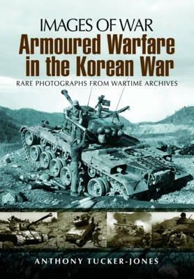 Armoured Warfare in the Korean War - Anthony Tucker-Jones - cover