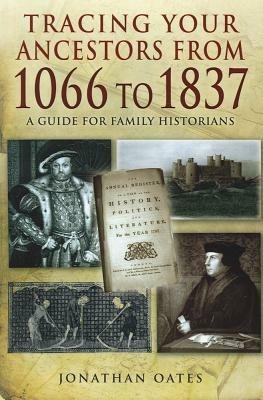 Tracing Your Ancestors from 1066 to 1837: A Guide for Family Historians - Jonathan Oates - cover