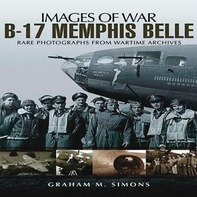 B-17 Memphis Belle: Rare Photographs from Wartime Archives - Graham Simons - cover