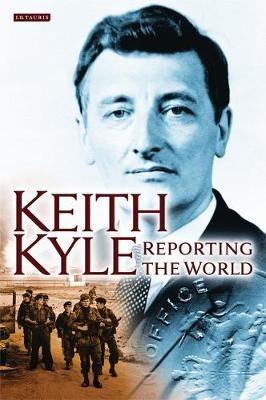 Keith Kyle, Reporting the World - Keith Kyle - cover