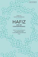 Hafiz and His Contemporaries: Poetry, Performance and Patronage in Fourteenth Century Iran