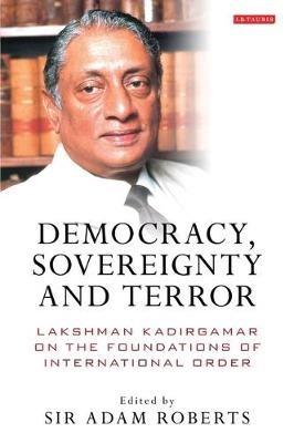 Democracy, Sovereignty and Terror: Lakshman Kadirgamar on the Foundations of International Order - cover