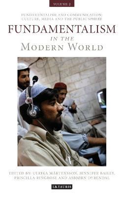 Fundamentalism in the Modern World Vol 2: Fundamentalism and Communication: Culture, Media and the Public Sphere - cover