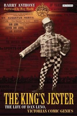 The King's Jester: The Life of Dan Leno, Victorian Comic Genius - Barry Anthony - cover