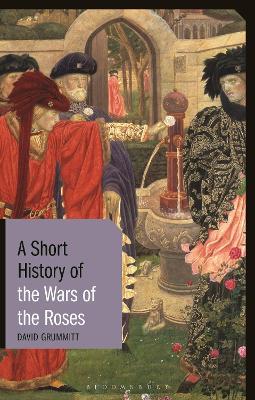 A Short History of the Wars of the Roses - David Grummitt - cover