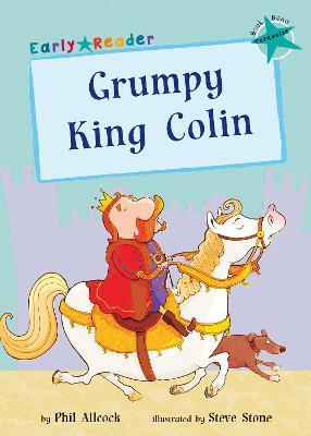 Grumpy King Colin: (Turquoise Early Reader) - Phil Allcock - cover