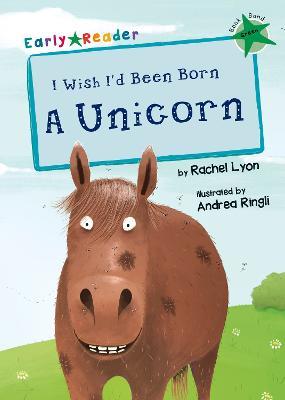 I Wish I'd Been Born a Unicorn: (Green Early Reader) - Rachel Lyon - cover