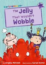 The Jelly That Wouldn’t Wobble: (Purple Early Reader)
