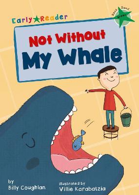 Not Without My Whale: (Green Early Reader) - Billy Coughlan - cover