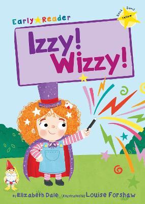 Izzy! Wizzy!: (Yellow Early Reader) - Elizabeth Dale - cover