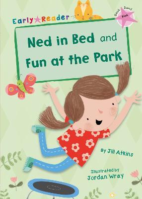 Ned in Bed and Fun at the Park: (Pink Early Reader) - Jill Atkins - cover
