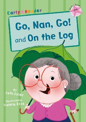 Go, Nan, Go! and On a Log (Early Reader) - Cath Jones - cover