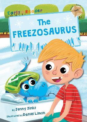 The Freezosaurus: (Gold Early Reader) - Jenny Jinks - cover