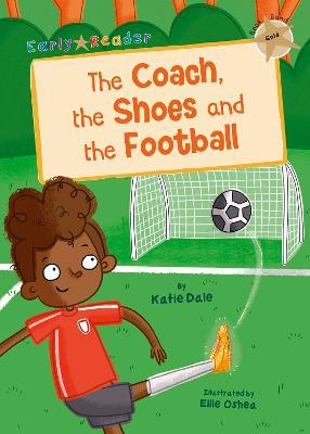 The Coach, the Shoes and the Football: (Gold Early Reader) - Katie Dale - cover