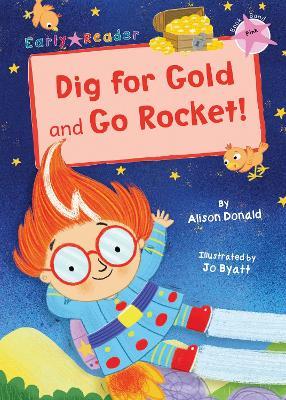 Dig for Gold and Go Rocket!: (Pink Early Reader) - Alison Donald - cover