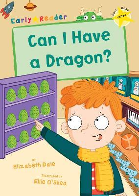 Can I Have a Dragon?: (Yellow Early Reader) - Elizabeth Dale - cover