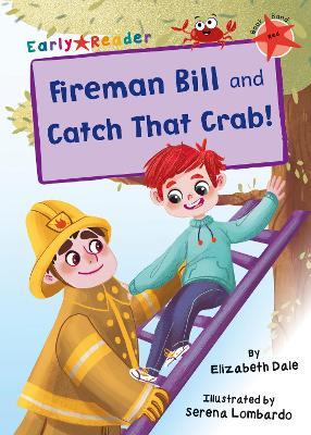 Fireman Bill and Catch That Crab!: (Red Early Reader) - Elizabeth Dale - cover