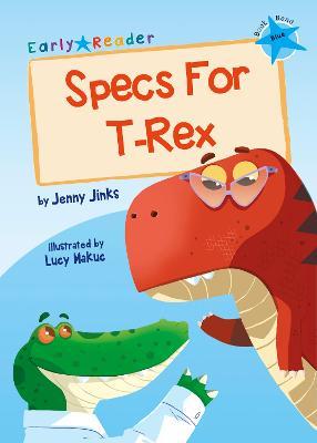 Specs For T-Rex: (Blue Early Reader) - Jenny Jinks - cover