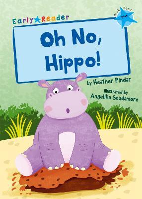 Oh No, Hippo!: (Blue Early Reader) - Heather Pindar - cover