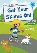 Get Your Skates On!: (Blue Early Reader)