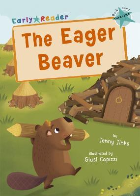 The Eager Beaver: (Turquoise Early Reader) - Jenny Jinks - cover