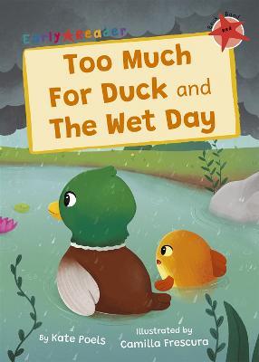 Too Much For Duck and The Wet Day: (Red Early Reader) - Kate Poels - cover