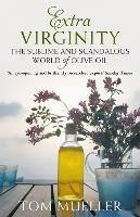 Extra Virginity: The Sublime and Scandalous World of Olive Oil