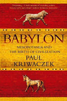 Babylon: Mesopotamia and the Birth of Civilization - Paul Kriwaczek - cover