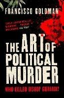 The Art of Political Murder: Who Killed Bishop  Gerardi? - Francisco Goldman - cover