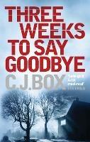 Three Weeks to Say Goodbye - C. J. Box - cover