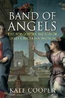 Band of Angels: The Forgotten World of Early Christian Women - Kate Cooper - cover