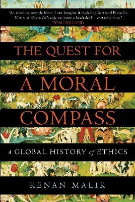 The Quest for a Moral Compass: A Global History of Ethics - Kenan Malik,Kenan Malik - cover