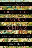 The Quest for a Moral Compass: A Global History of Ethics - Kenan Malik,Kenan Malik - cover