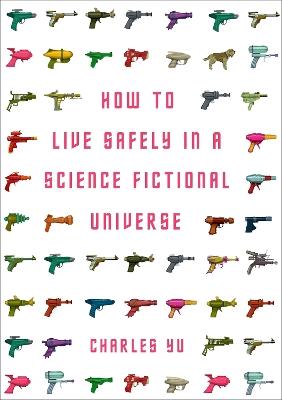 How to Live Safely in a Science Fictional Universe - Charles Yu - cover