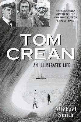 Tom Crean: An Illustrated Life - Michael Smith - cover
