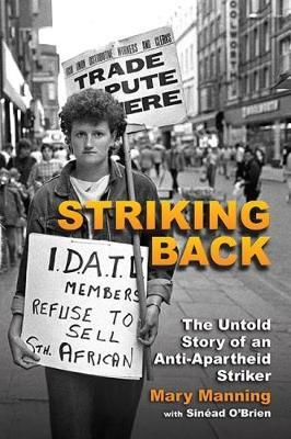 Striking Back: The Untold Story of an Anti-Apartheid Striker - Mary Manning,Sinead O'Brien - cover