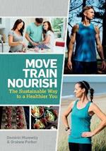 Move, Train, Nourish: The Sustainable Way to a Healthier You