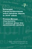 Echanges Franco-britanniques Entre Savants Depuis Le XVIIe Siecle: Franco-British Interactions in Science Since the Seventeenth Century