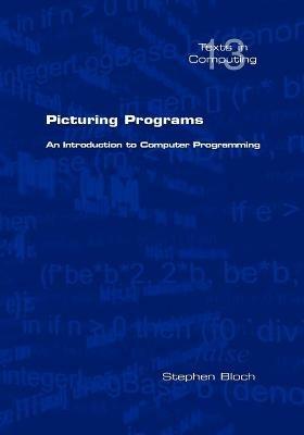 Picturing Programs. An Introduction to Computer Programming - Stephen Bloch - cover
