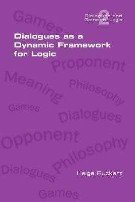 Dialogues as a Dynamic Framework for Logic - Helge Rueckert - cover