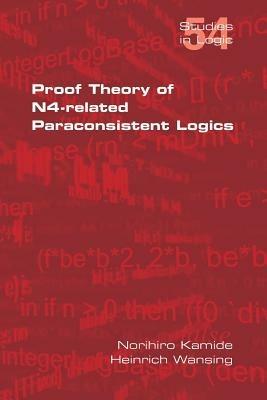 Proof Theory of N4-Paraconsistent Logics - Norihiro Kamide,Heinrich Wansing - cover